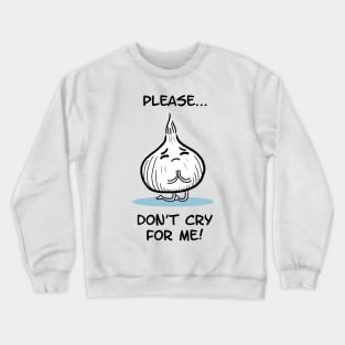 Don't cry for me Crewneck Sweatshirt